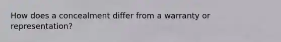 How does a concealment differ from a warranty or representation?