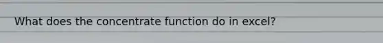 What does the concentrate function do in excel?