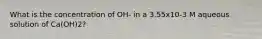 What is the concentration of OH- in a 3.55x10-3 M aqueous solution of Ca(OH)2?