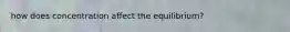 how does concentration affect the equilibrium?