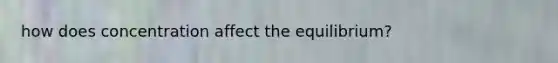 how does concentration affect the equilibrium?