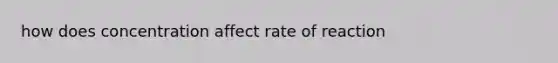 how does concentration affect rate of reaction