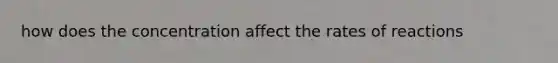 how does the concentration affect the rates of reactions