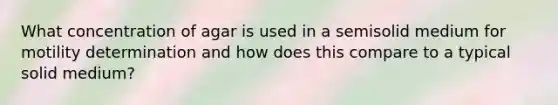 What concentration of agar is used in a semisolid medium for motility determination and how does this compare to a typical solid medium?