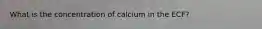 What is the concentration of calcium in the ECF?