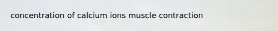 concentration of calcium ions muscle contraction