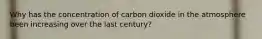 Why has the concentration of carbon dioxide in the atmosphere been increasing over the last century?