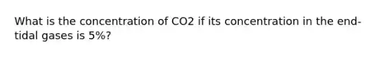 What is the concentration of CO2 if its concentration in the end-tidal gases is 5%?