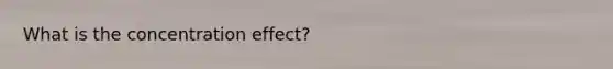 What is the concentration effect?