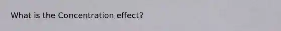 What is the Concentration effect?