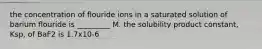 the concentration of flouride ions in a saturated solution of barium flouride is _________ M. the solubility product constant, Ksp, of BaF2 is 1.7x10-6