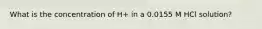 What is the concentration of H+ in a 0.0155 M HCl solution?