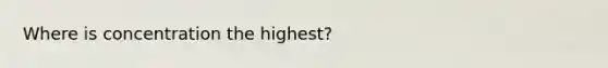 Where is concentration the highest?