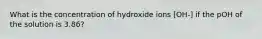 What is the concentration of hydroxide ions [OH-] if the pOH of the solution is 3.86?