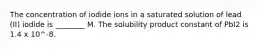 The concentration of iodide ions in a saturated solution of lead (II) iodide is ________ M. The solubility product constant of PbI2 is 1.4 x 10^-8.