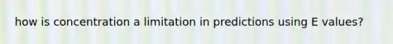 how is concentration a limitation in predictions using E values?