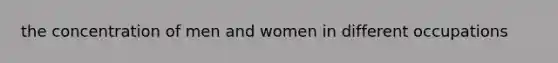 the concentration of men and women in different occupations