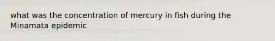 what was the concentration of mercury in fish during the Minamata epidemic