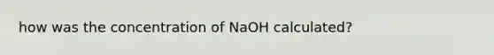 how was the concentration of NaOH calculated?