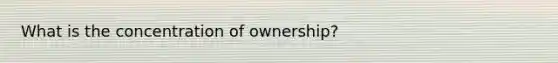 What is the concentration of ownership?