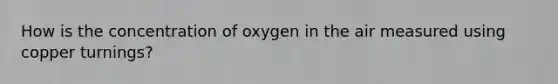 How is the concentration of oxygen in the air measured using copper turnings?