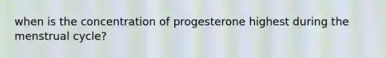 when is the concentration of progesterone highest during the menstrual cycle?