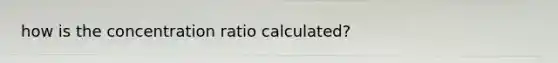 how is the concentration ratio calculated?