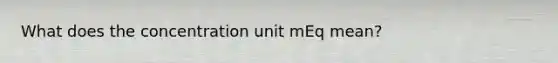 What does the concentration unit mEq mean?