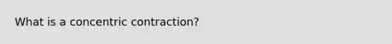 What is a concentric contraction?