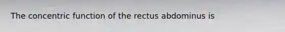 The concentric function of the rectus abdominus is