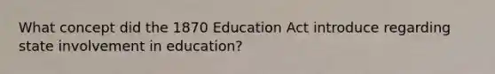 What concept did the 1870 Education Act introduce regarding state involvement in education?