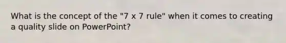 What is the concept of the "7 x 7 rule" when it comes to creating a quality slide on PowerPoint?