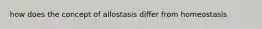 how does the concept of allostasis differ from homeostasis