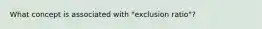 What concept is associated with "exclusion ratio"?