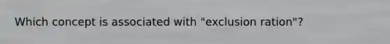 Which concept is associated with "exclusion ration"?