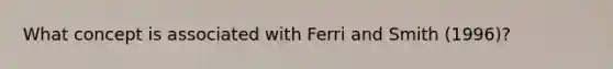 What concept is associated with Ferri and Smith (1996)?