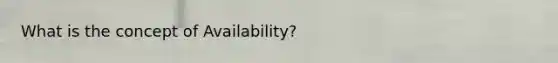 What is the concept of Availability?