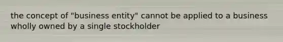 the concept of "business entity" cannot be applied to a business wholly owned by a single stockholder