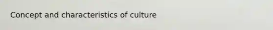 Concept and characteristics of culture