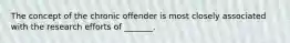 The concept of the chronic offender is most closely associated with the research efforts of _______.