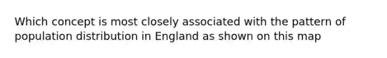 Which concept is most closely associated with the pattern of population distribution in England as shown on this map