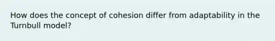 How does the concept of cohesion differ from adaptability in the Turnbull model?