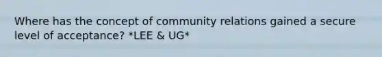 Where has the concept of community relations gained a secure level of acceptance? *LEE & UG*