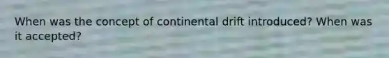 When was the concept of continental drift introduced? When was it accepted?