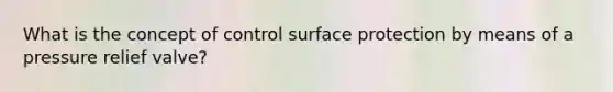 What is the concept of control surface protection by means of a pressure relief valve?