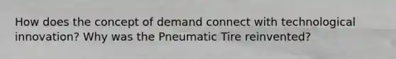 How does the concept of demand connect with technological innovation? Why was the Pneumatic Tire reinvented?