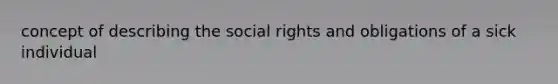 concept of describing the social rights and obligations of a sick individual