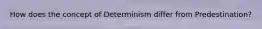 How does the concept of Determinism differ from Predestination?