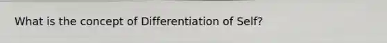 What is the concept of Differentiation of Self?