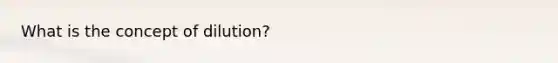 What is the concept of dilution?